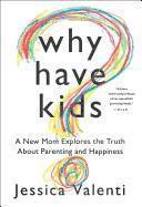 Why Have Kids?: A New Mom Explores the Truth about Parenting and Happiness (inbunden)