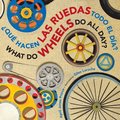 Que Hacen Las Ruedas Todo El Dia?/What Do Wheels Do All Day? Bilingual Board Book