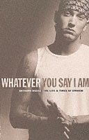 Whatever You Say I am (h�ftad)