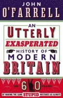 An Utterly Exasperated History of Modern Britain (h�ftad)