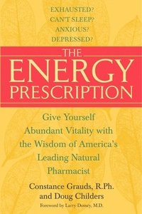 The Energy Prescription: Give Yourself Abundant Vitality with the Wisdom of America's Leading Natural Pharmacist (h�ftad)