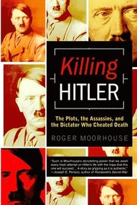 Killing Hitler: The Plots, the Assassins, and the Dictator Who Cheated Death (inbunden)