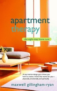 Apartment Therapy: The Eight Step Home Cure (h�ftad)