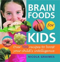 Brain Foods for Kids: Over 100 Recipes to Boost Your Child's Intelligence (inbunden)