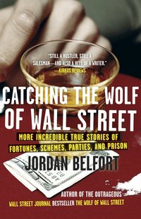 Catching the Wolf of Wall Street: More Incredible True Stories of Fortunes, Schemes, Parties, and Prison (h�ftad)