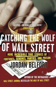 Catching the Wolf of Wall Street: More Incredible True Stories of Fortunes, Schemes, Parties, and Prison (h�ftad)