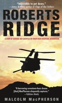 Roberts Ridge: A Story of Courage and Sacrifice on Takur Ghar Mountain, Afghanistan (pocket)