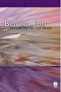 Beyond Fun: Serious Games and Media (h�ftad)