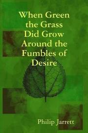 When Green the Grass Did Grow Around the Fumbles of Desire (h�ftad)
