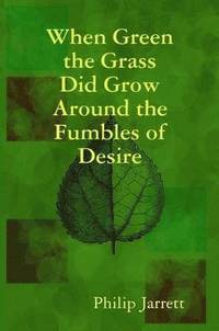When Green the Grass Did Grow Around the Fumbles of Desire (h�ftad)