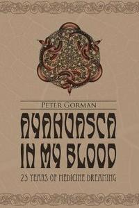 Ayahuasca In My Blood (inbunden)