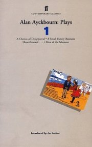 Alan Ayckbourn Plays: v.1 'Chorus of Disapproval', 'Small Family Business', 'Henceforward', 'Man of the Moment' (h�ftad)