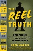 The Reel Truth: Everything You Didn't Know You Need to Know about Making an Independent Film (h�ftad)