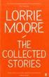 The Collected Stories of Lorrie Moore