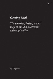 Getting Real: The Smarter, Faster, Easier Way to Build a Successful Web Application (h�ftad)