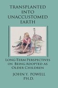 Transplanted into Unaccustomed Earth: Long-term Perspectives on Being Adopted as Older Children