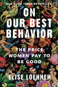 On Our Best Behavior: The Price Women Pay to Be Good