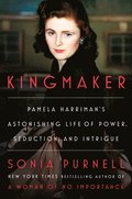 Kingmaker: Pamela Harriman's Astonishing Life of Power, Seduction, and Intrigue