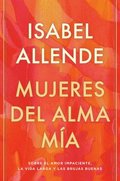 Mujeres del Alma Ma / The Soul of a Woman: Sobre El Amor Impaciente, La Vida Larga Y Las Brujas Buenas