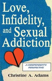 Love, Infidelity, And Sexual Addiction (h�ftad)
