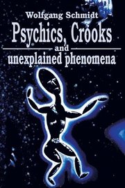Psychics, Crooks And Unexplained Phenomena (h�ftad)