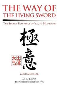 Way Of The Living Sword:The Secret Teachings Of Yagyu Munenori (h�ftad)