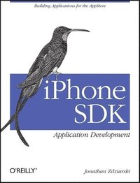 iPhone SDK Application Development: Building Applications for the AppStore (h�ftad)