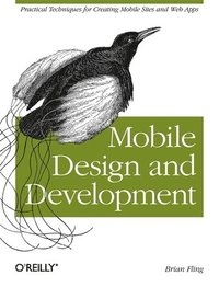 Mobile Design and Development: Practical Concepts and Techniques for Creating Mobile Sites and Web Apps (h�ftad)