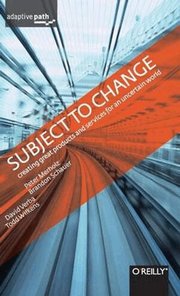 Subject to Change: Creating Great Products & Services for an Uncertain World: Adaptive Path on Design (h�ftad)