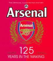 Arsenal 125 Years in the Making (inbunden)