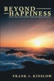 Beyond Happiness: How You Can Fulfill Your Deepest Desire (h�ftad)