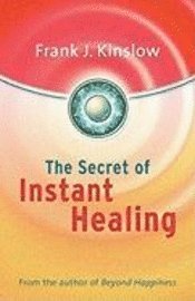 The Secret of Instant Healing (h�ftad)