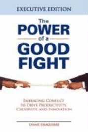 The Power of a Good Fight Embracing Conflict to Drive Productivity, Creativity and Innovation (h�ftad)