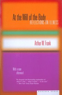 At the Will of the Body: Reflections on Illness (h�ftad)