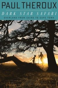 Dark Star Safari: Overland from Cairo to Capetown (h�ftad)