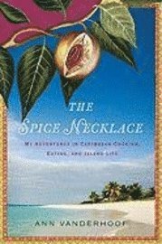 The Spice Necklace: My Adventures in Caribbean Cooking, Eating, and Island Life (inbunden)