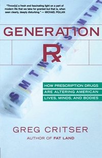 Generation RX: How Prescription Drugs Are Altering American Lives, Minds, and Bodies (inbunden)