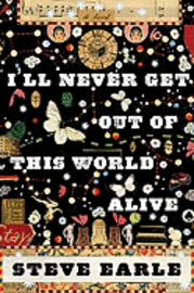 I'll Never Get Out of This World Alive (inbunden)