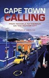 Cape Town Calling: From Mandela to Theroux on the Mother City (h�ftad)