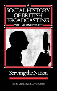 A Social History of British Broadcasting: v. 1 1922-39 - Serving the Nation (h�ftad)