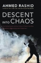 Descent Into Chaos: The United States and the Failure of Nation Building in Pakistan, Afghanistan, and Central Asia (inbunden)