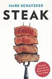 Steak: One Man's Search for the World's Tastiest Piece of Beef (inbunden)