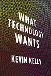 What Technology Wants (inbunden)