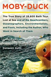 Moby-Duck: The True Story of 28,800 Bath Toys Lost at Sea and of the Beachcombers, Oceanographers, Environmentalists, and Fools, (inbunden)