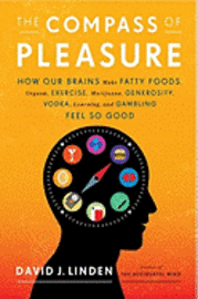 The Compass of Pleasure: How Our Brains Make Fatty Foods, Orgasm, Exercise, Marijuana, Generosity, Vodka, Learning, and Gambling Feel So Good (inbunden)