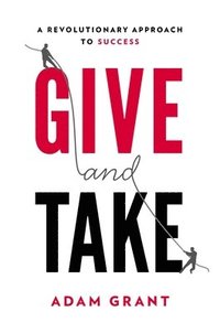 Give and Take: A Revolutionary Approach to Success (inbunden)