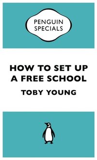 How To Set Up a Free School (Penguin Specials) (h�ftad)