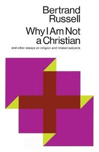 Why I Am Not a Christian, and Other Essays on Religion and Related Subjects (h�ftad)