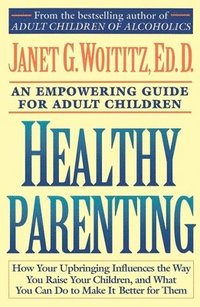 Healthy Parenting : An Empowering Guide For Adult Children (h�ftad)