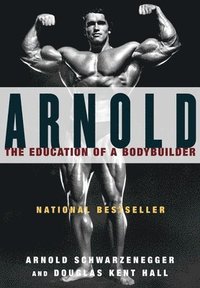 Arnold: The Eduction Of A Bodybuilder (h�ftad)